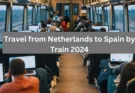 Travel from Netherlands to Spain by Train 2024